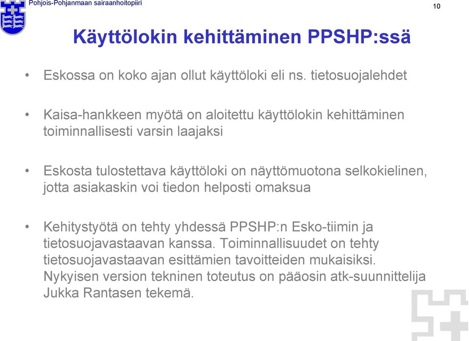 käyttöloki on näyttömuotona selkokielinen, jotta asiakaskin voi tiedon helposti omaksua Kehitystyötä on tehty yhdessä PPSHP:n Esko-tiimin