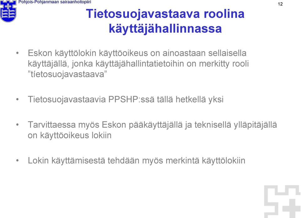 Tietosuojavastaavia PPSHP:ssä tällä hetkellä yksi Tarvittaessa myös Eskon pääkäyttäjällä ja