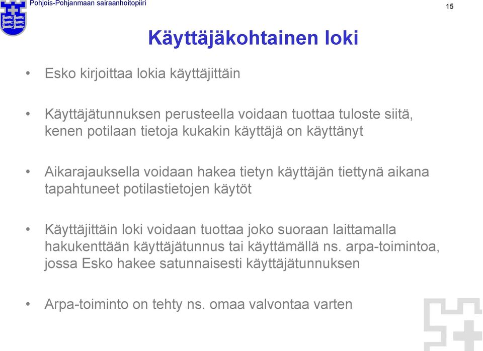 tapahtuneet potilastietojen käytöt Käyttäjittäin loki voidaan tuottaa joko suoraan laittamalla hakukenttään käyttäjätunnus