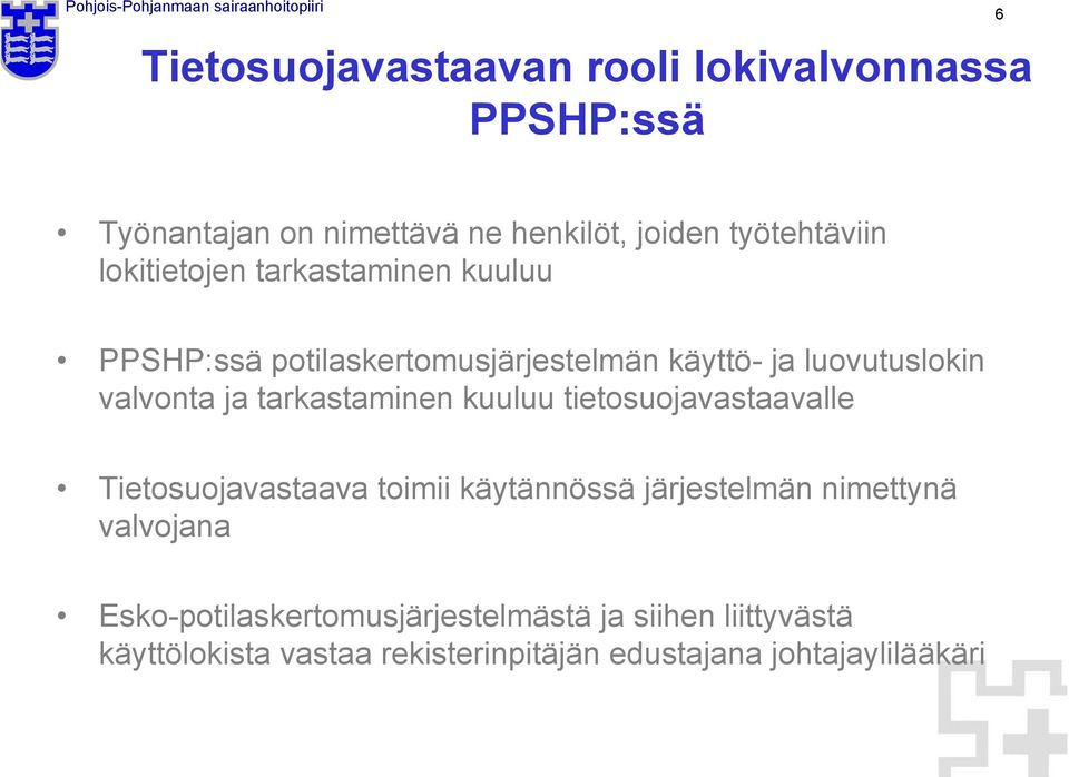 tarkastaminen kuuluu tietosuojavastaavalle Tietosuojavastaava toimii käytännössä järjestelmän nimettynä valvojana