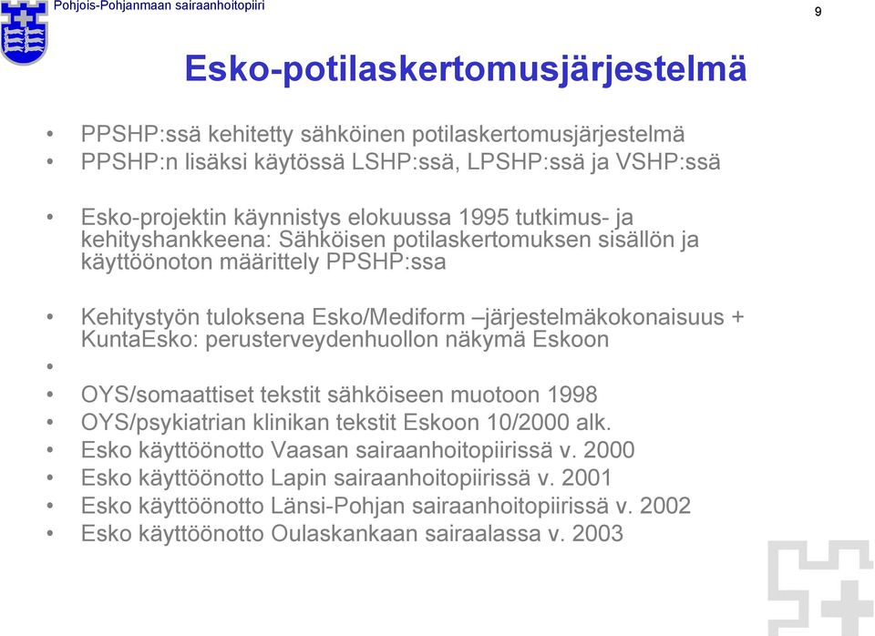 + KuntaEsko: perusterveydenhuollon näkymä Eskoon OYS/somaattiset tekstit sähköiseen muotoon 1998 OYS/psykiatrian klinikan tekstit Eskoon 10/2000 alk.