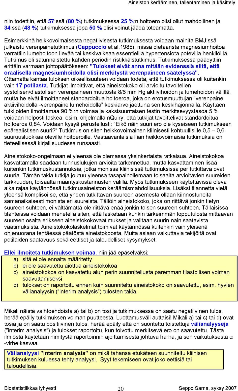 1985), missä dietaarista magnesiumhoitoa verrattiin lumehoitoon lievää tai keskivaikeaa essentielliä hypertensiota potevilla henkilöillä.