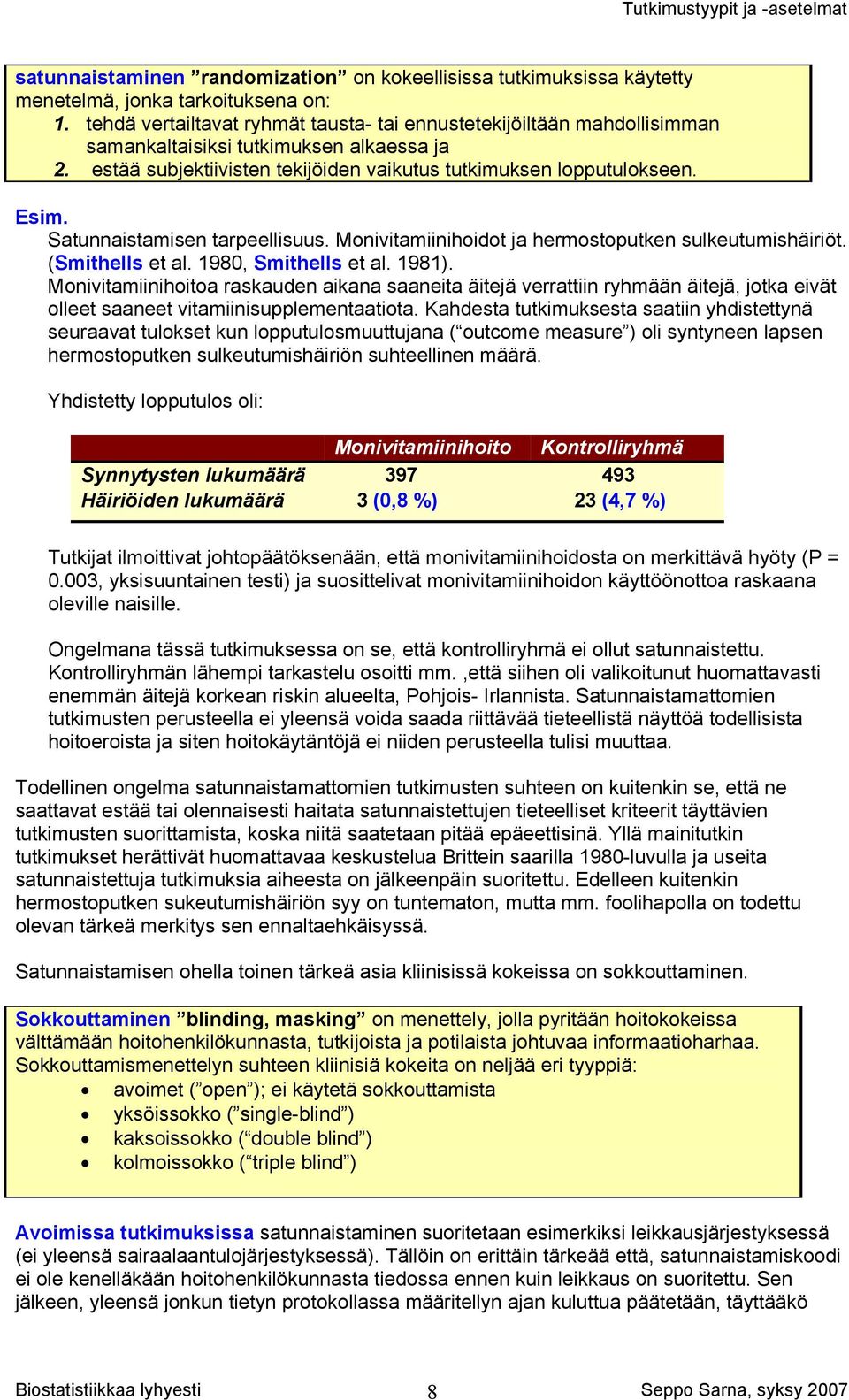 Satunnaistamisen tarpeellisuus. Monivitamiinihoidot ja hermostoputken sulkeutumishäiriöt. (Smithells et al. 1980, Smithells et al. 1981).