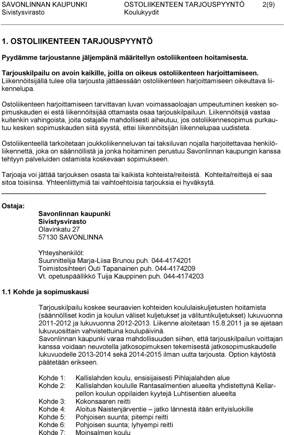 Ostoliikenteen harjoittamiseen tarvittavan luvan voimassaoloajan umpeutuminen kesken sopimuskauden ei estä liikennöitsijää ottamasta osaa tarjouskilpailuun.