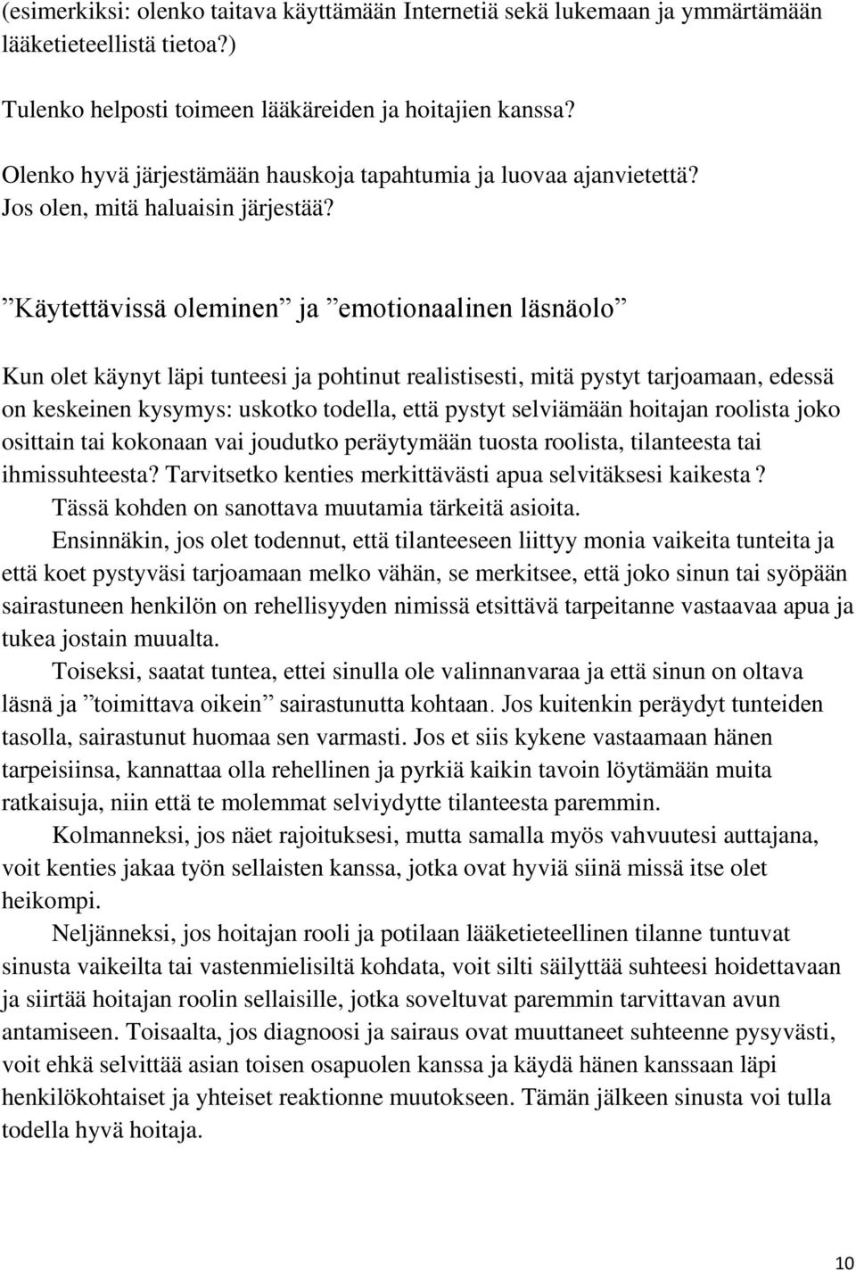 Käytettävissä oleminen ja emotionaalinen läsnäolo Kun olet käynyt läpi tunteesi ja pohtinut realistisesti, mitä pystyt tarjoamaan, edessä on keskeinen kysymys: uskotko todella, että pystyt selviämään