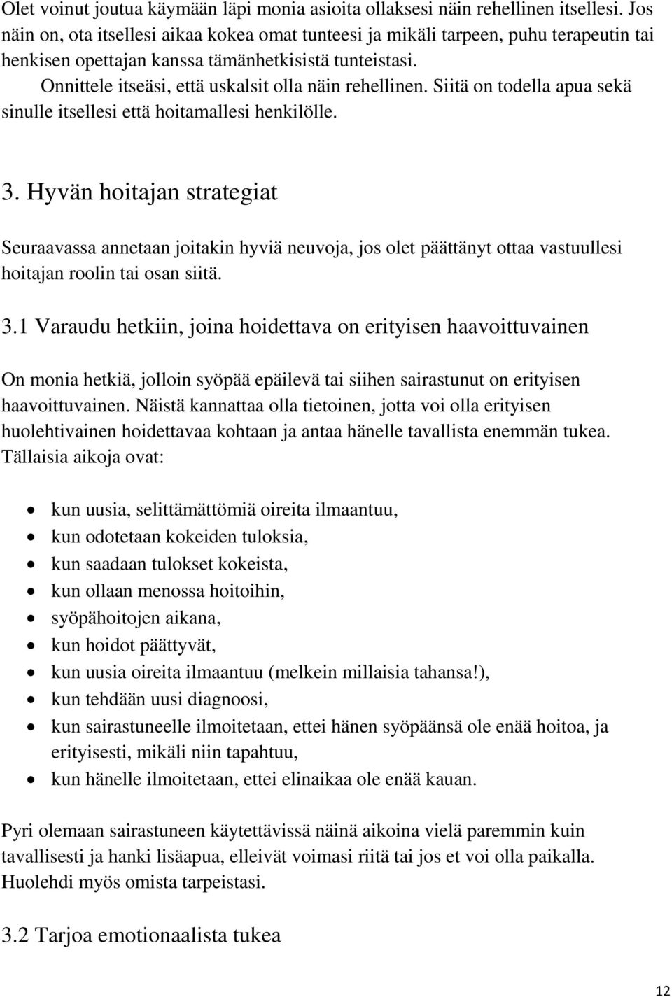 Onnittele itseäsi, että uskalsit olla näin rehellinen. Siitä on todella apua sekä sinulle itsellesi että hoitamallesi henkilölle. 3.