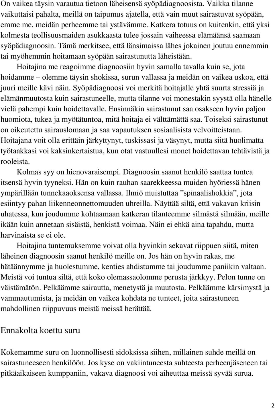 Katkera totuus on kuitenkin, että yksi kolmesta teollisuusmaiden asukkaasta tulee jossain vaiheessa elämäänsä saamaan syöpädiagnoosin.