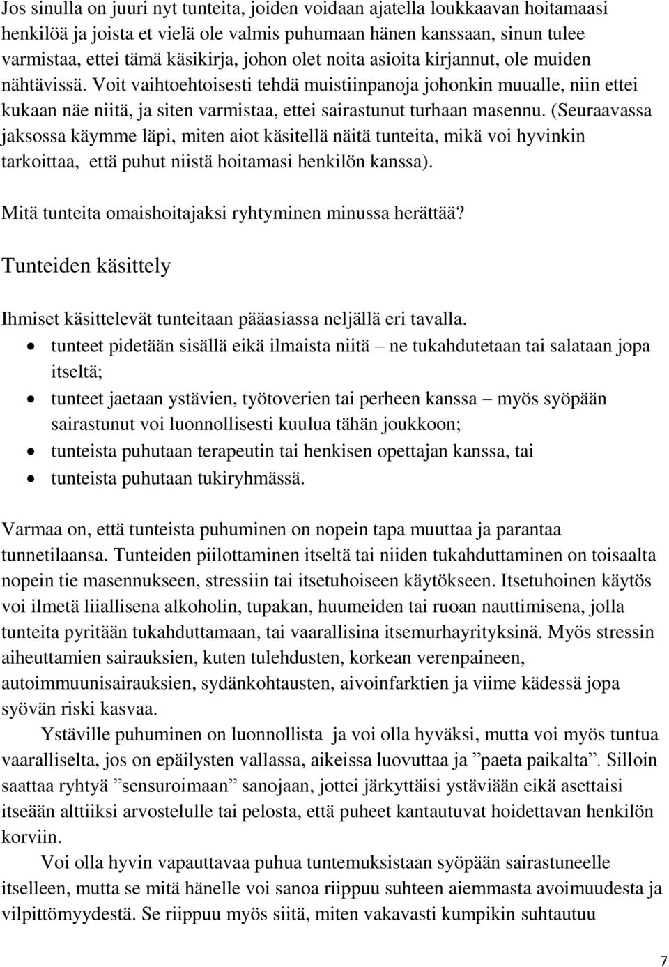 (Seuraavassa jaksossa käymme läpi, miten aiot käsitellä näitä tunteita, mikä voi hyvinkin tarkoittaa, että puhut niistä hoitamasi henkilön kanssa).