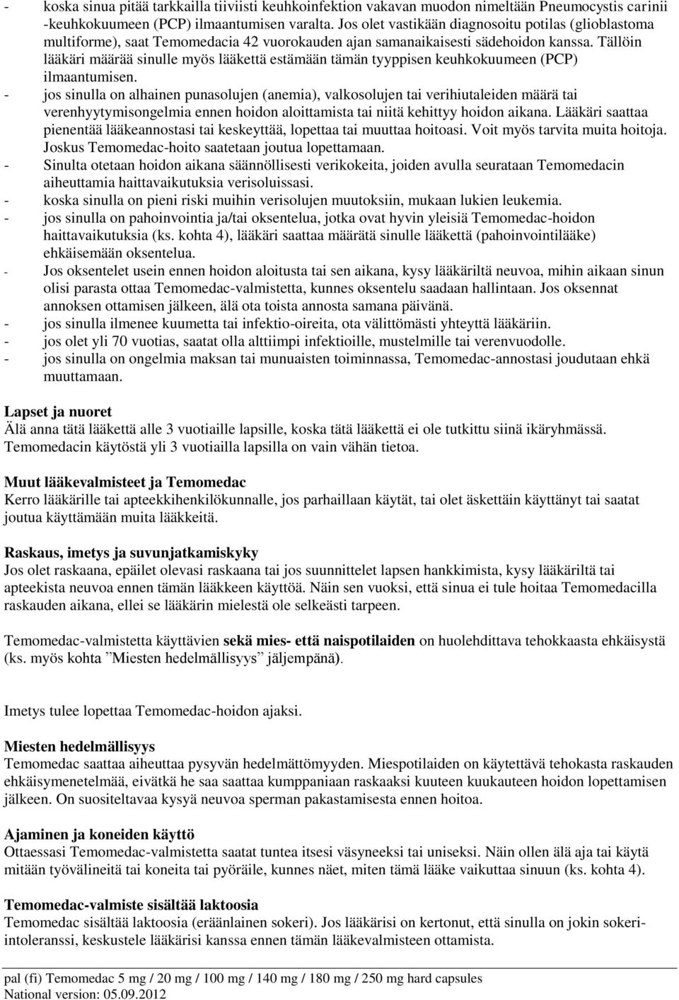 Tällöin lääkäri määrää sinulle myös lääkettä estämään tämän tyyppisen keuhkokuumeen (PCP) ilmaantumisen.