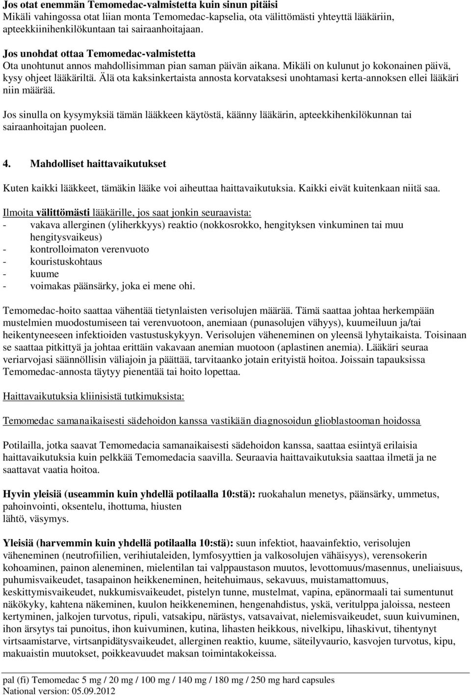 Älä ota kaksinkertaista annosta korvataksesi unohtamasi kerta-annoksen ellei lääkäri niin määrää.