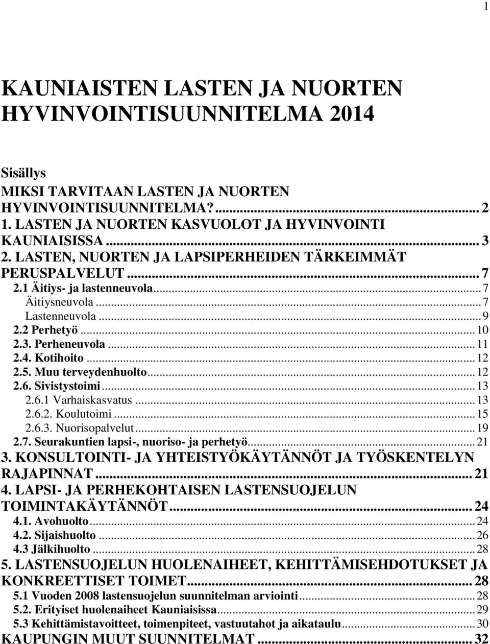 5. Muu terveydenhuolto... 12 2.6. Sivistystoimi... 13 2.6.1 Varhaiskasvatus... 13 2.6.2. Koulutoimi... 15 2.6.3. Nuorisopalvelut... 19 2.7. Seurakuntien lapsi-, nuoriso- ja perhetyö... 21 3.