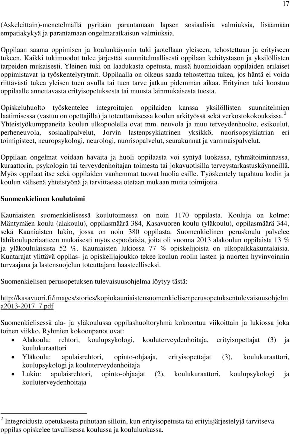 Kaikki tukimuodot tulee järjestää suunnitelmallisesti oppilaan kehitystason ja yksilöllisten tarpeiden mukaisesti.