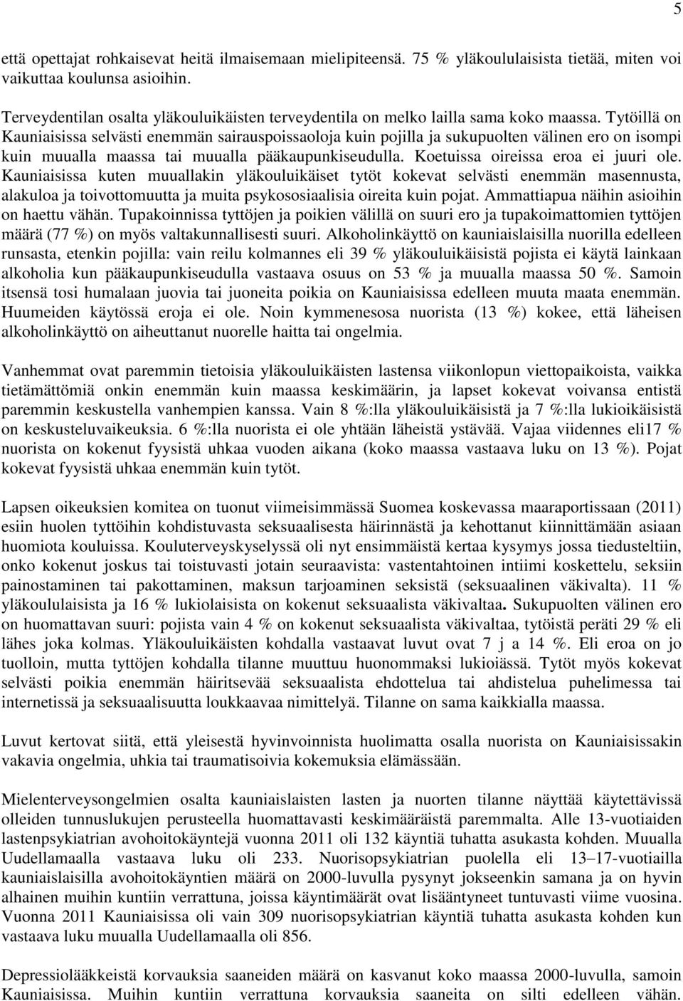 Tytöillä on Kauniaisissa selvästi enemmän sairauspoissaoloja kuin pojilla ja sukupuolten välinen ero on isompi kuin muualla maassa tai muualla pääkaupunkiseudulla.