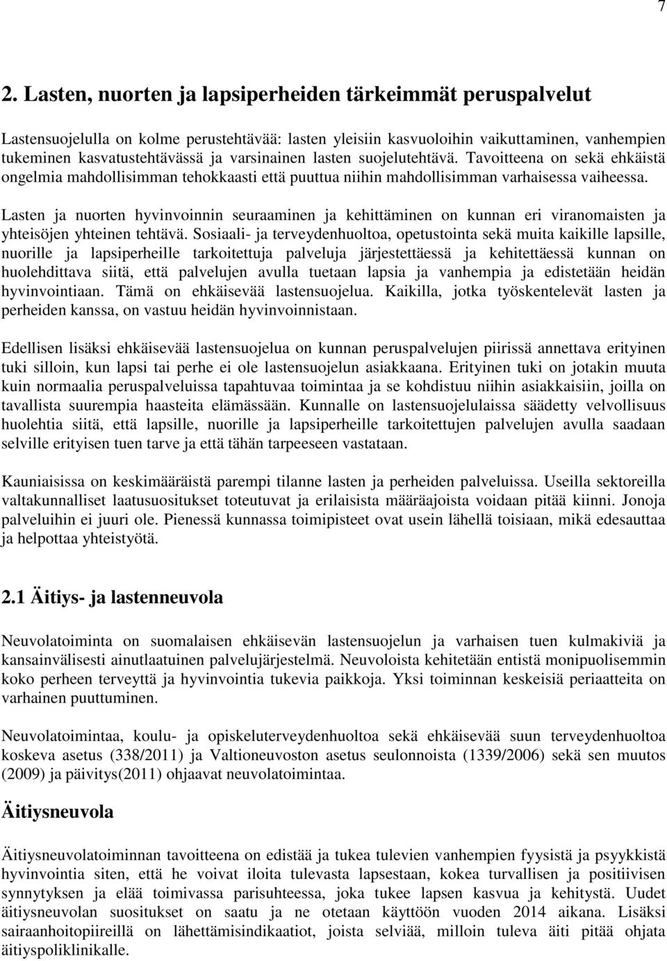 Lasten ja nuorten hyvinvoinnin seuraaminen ja kehittäminen on kunnan eri viranomaisten ja yhteisöjen yhteinen tehtävä.