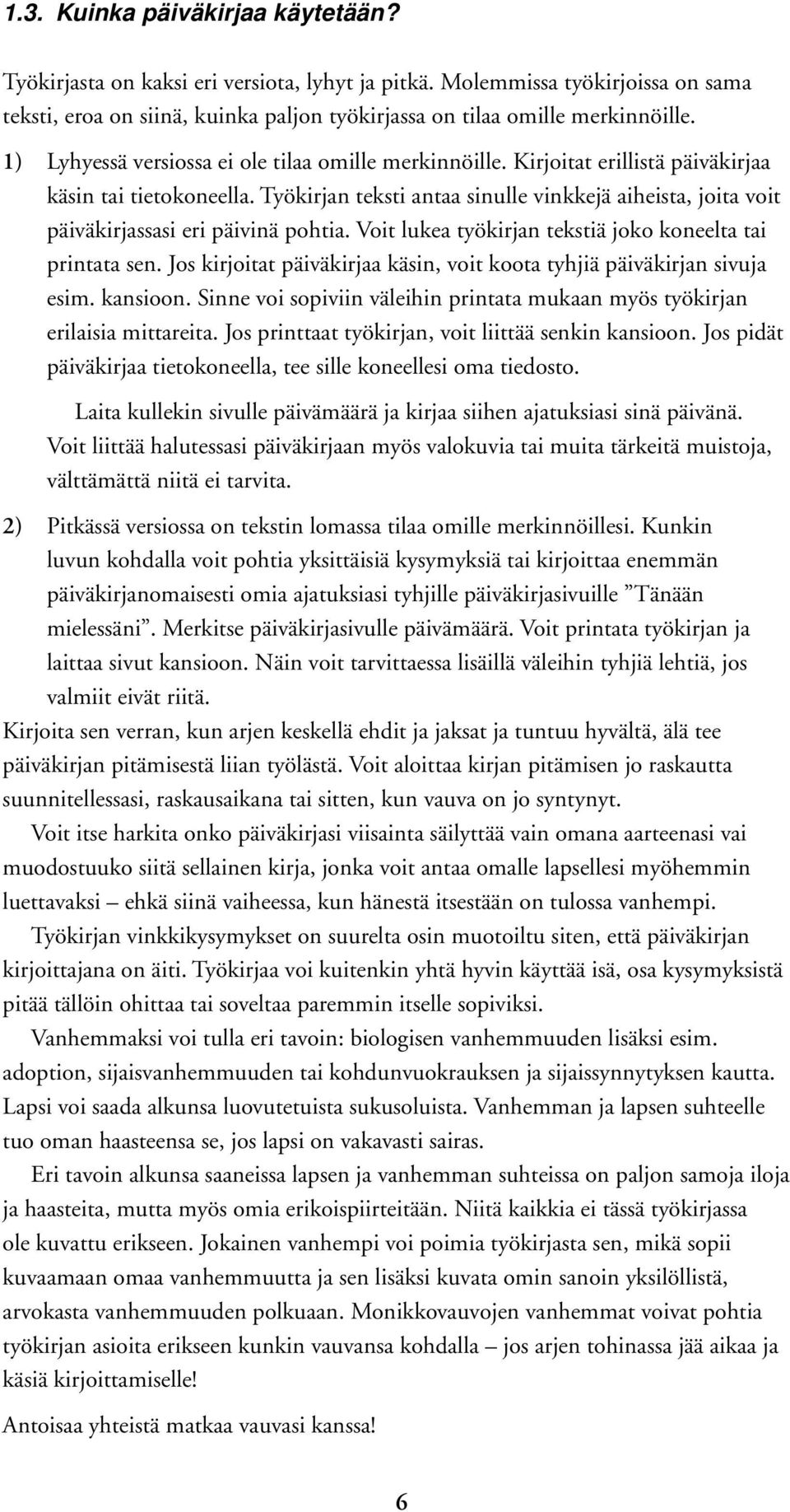 Työkirjan teksti antaa sinulle vinkkejä aiheista, joita voit päiväkirjassasi eri päivinä pohtia. Voit lukea työkirjan tekstiä joko koneelta tai printata sen.