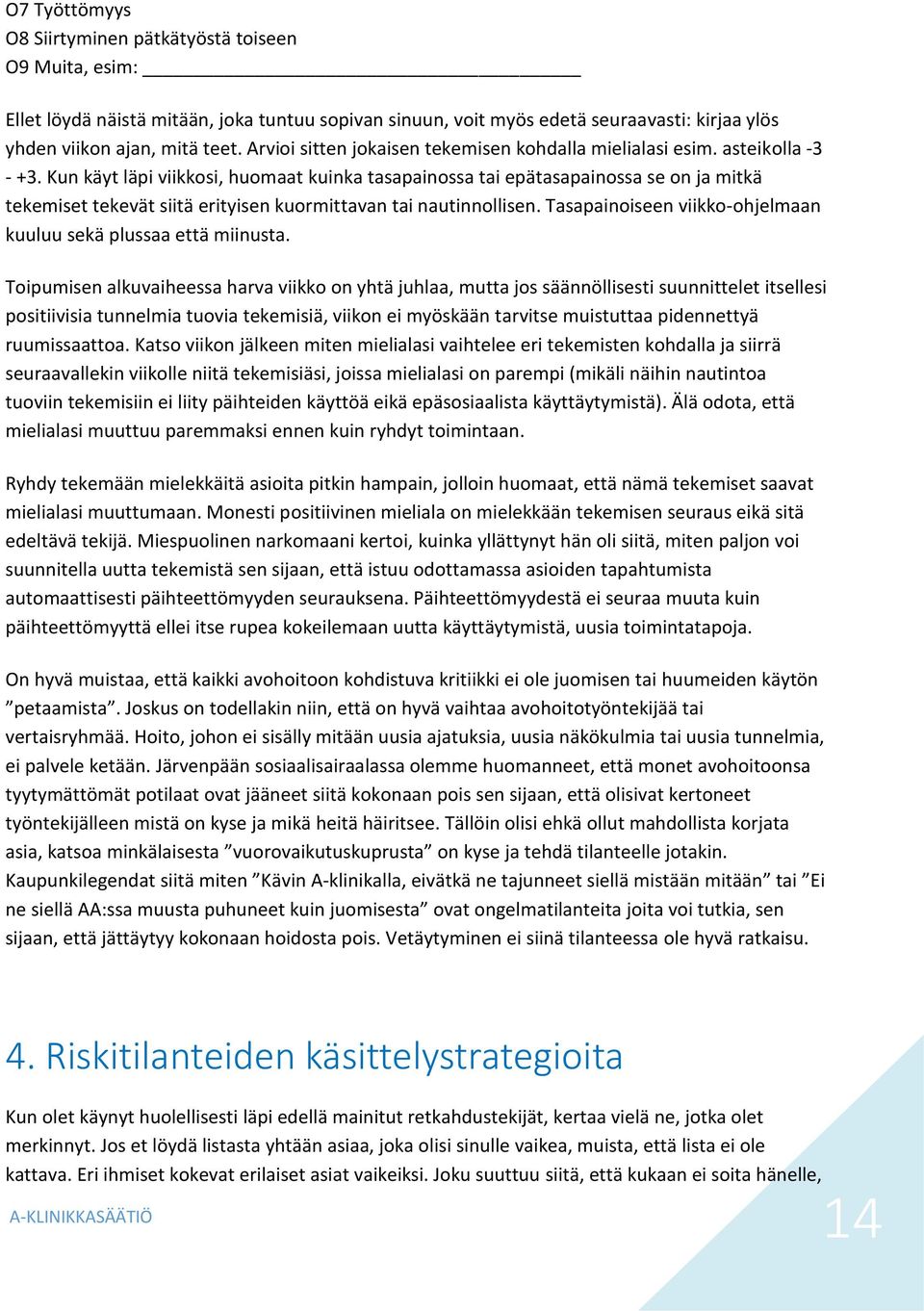 Kun käyt läpi viikkosi, huomaat kuinka tasapainossa tai epätasapainossa se on ja mitkä tekemiset tekevät siitä erityisen kuormittavan tai nautinnollisen.