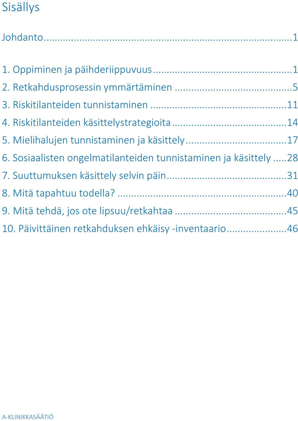 Mielihalujen tunnistaminen ja käsittely... 17 6. Sosiaalisten ongelmatilanteiden tunnistaminen ja käsittely... 28 7.