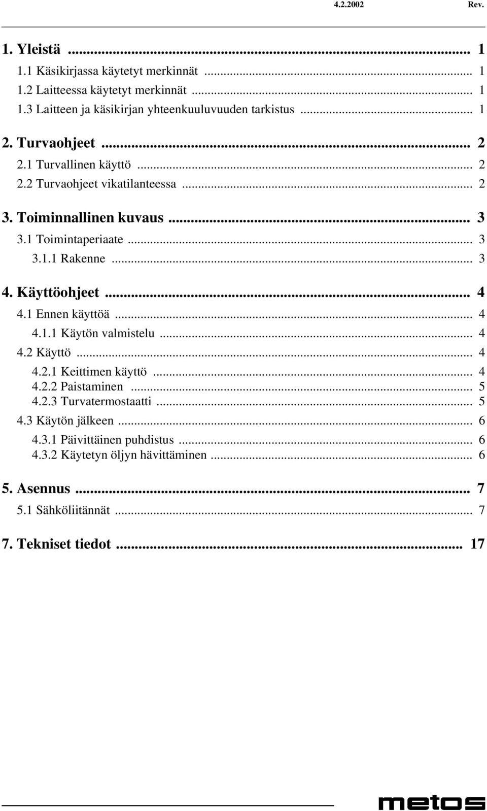 Käyttöohjeet... 4 4.1 Ennen käyttöä... 4 4.1.1 Käytön valmistelu... 4 4.2 Käyttö... 4 4.2.1 Keittimen käyttö... 4 4.2.2 Paistaminen... 5 4.2.3 Turvatermostaatti.