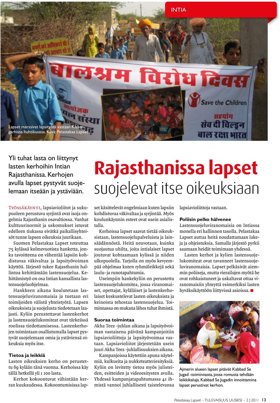 Rajasthanissa lapset suojelevat itse oikeuksiaan Työssäkäynti, lapsiavioliitot ja sukupuoleen perustuva syrjintä ovat isoja ongelmia Rajasthanin osavaltiossa.