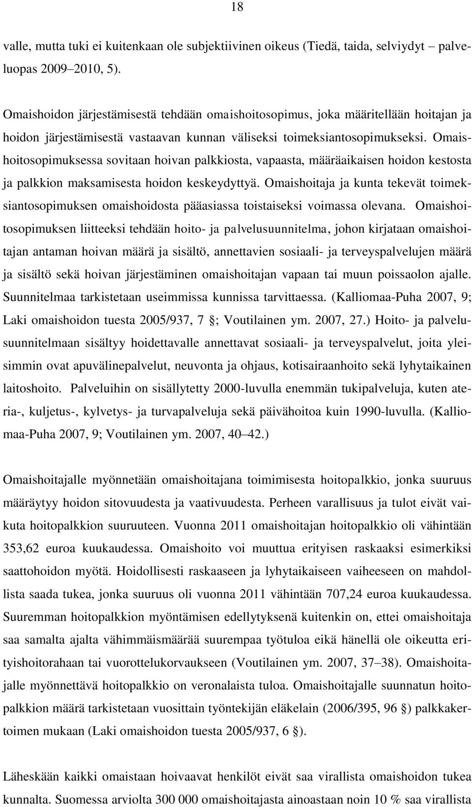 Omaishoitosopimuksessa sovitaan hoivan palkkiosta, vapaasta, määräaikaisen hoidon kestosta ja palkkion maksamisesta hoidon keskeydyttyä.