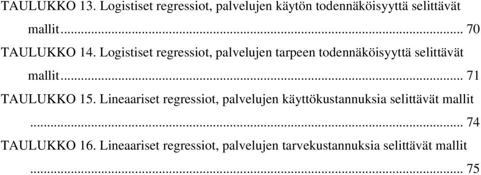 Logistiset regressiot, palvelujen tarpeen todennäköisyyttä selittävät mallit... 71 TAULUKKO 15.