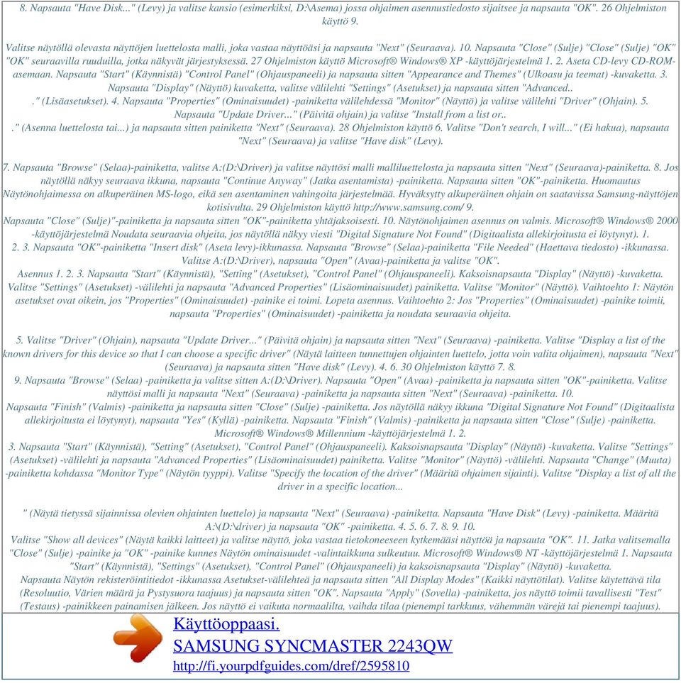 Napsauta "Close" (Sulje) "Close" (Sulje) "OK" "OK" seuraavilla ruuduilla, jotka näkyvät järjestyksessä. 27 Ohjelmiston käyttö Microsoft Windows XP -käyttöjärjestelmä 1. 2. Aseta CD-levy CD-ROMasemaan.