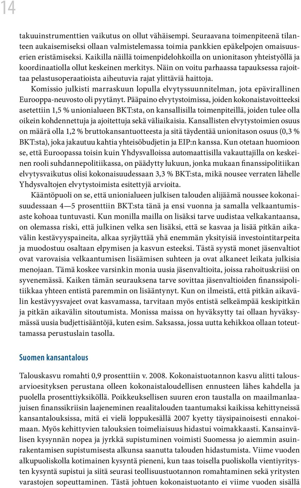 Näin on voitu parhaassa tapauksessa rajoittaa pelastusoperaatioista aiheutuvia rajat ylittäviä haittoja.