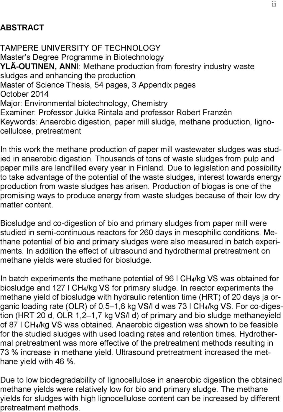 paper mill sludge, methane production, lignocellulose, pretreatment In this work the methane production of paper mill wastewater sludges was studied in anaerobic digestion.