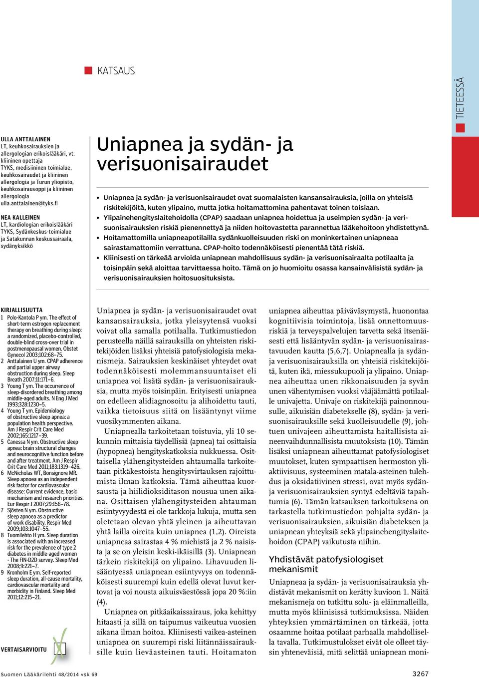 fi Nea Kalleinen LT, kardiologian erikoislääkäri TYKS, Sydänkeskus-toimialue ja Satakunnan keskussairaala, sydänyksikkö Uniapnea ja sydän- ja verisuonisairaudet Uniapnea ja sydän- ja