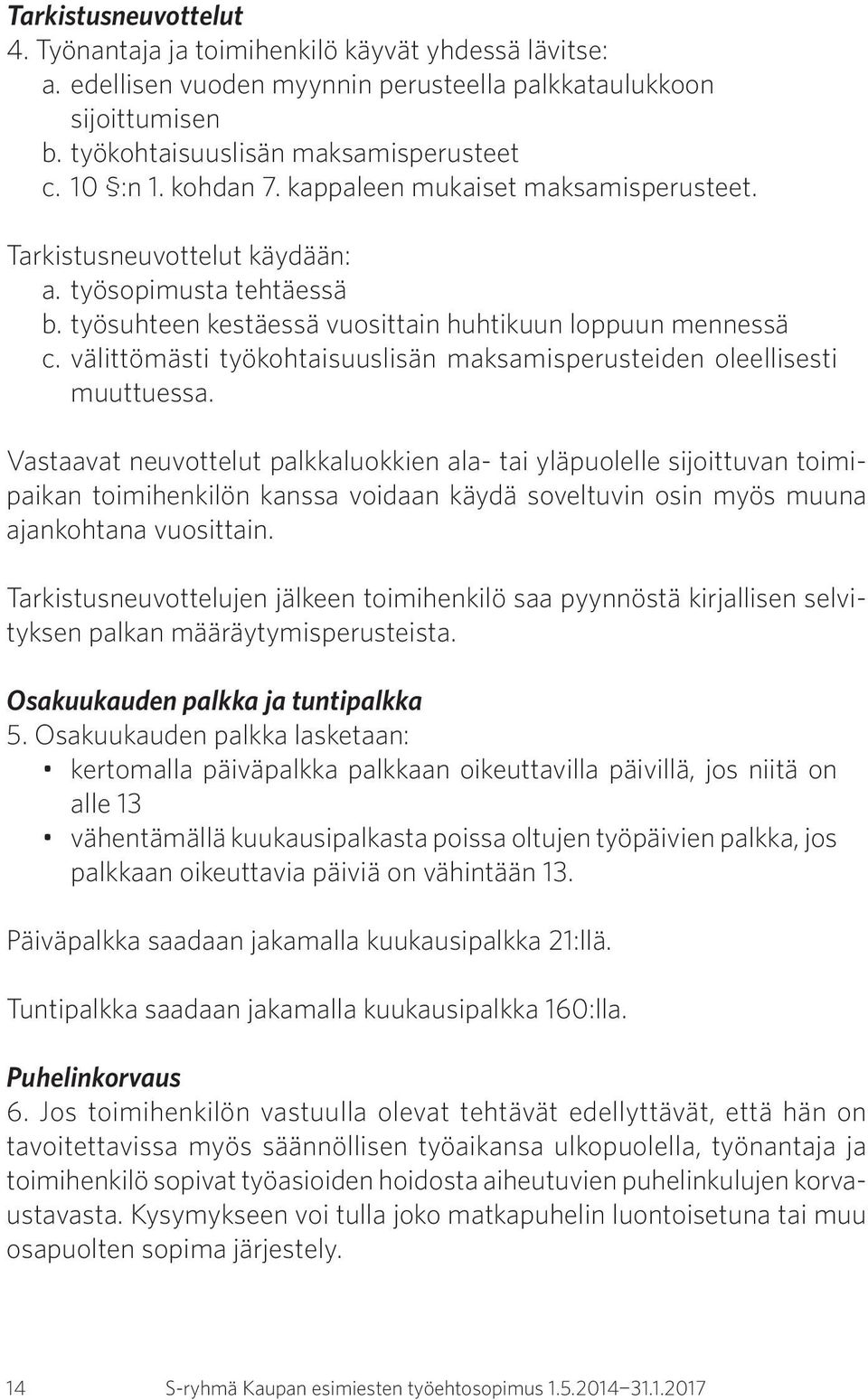 välittömästi työkohtaisuuslisän maksamisperusteiden oleellisesti muuttuessa.