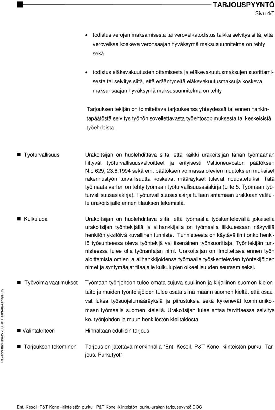 tarjouksensa yhteydessä tai ennen hankintapäätöstä selvitys työhön sovellettavasta työehtosopimuksesta tai keskeisistä työehdoista.