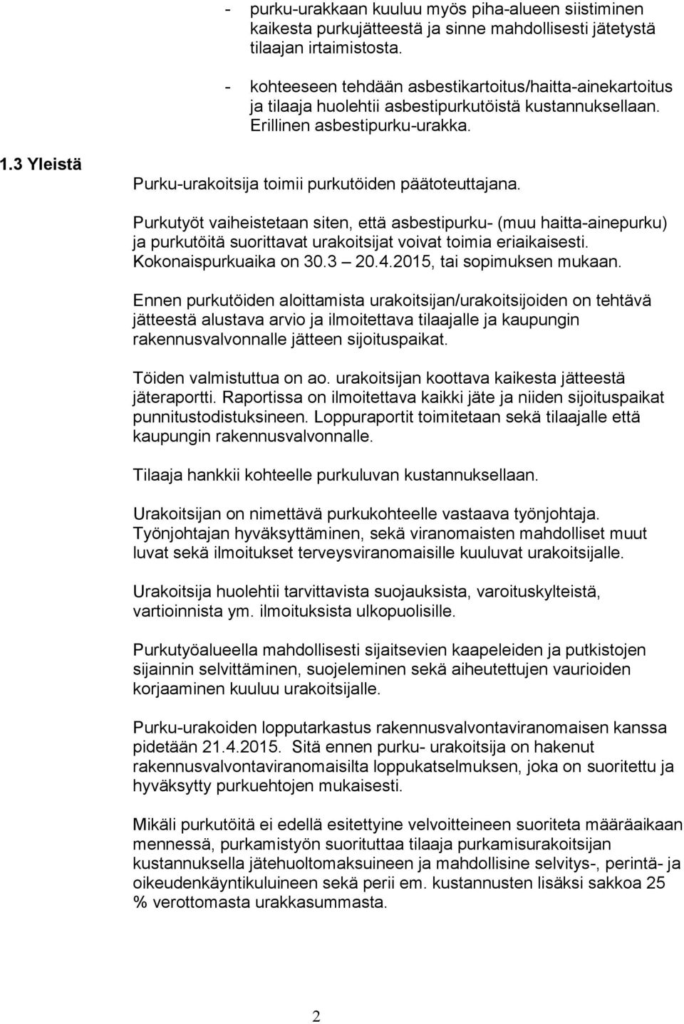 3 Yleistä Purku-urakoitsija toimii purkutöiden päätoteuttajana.