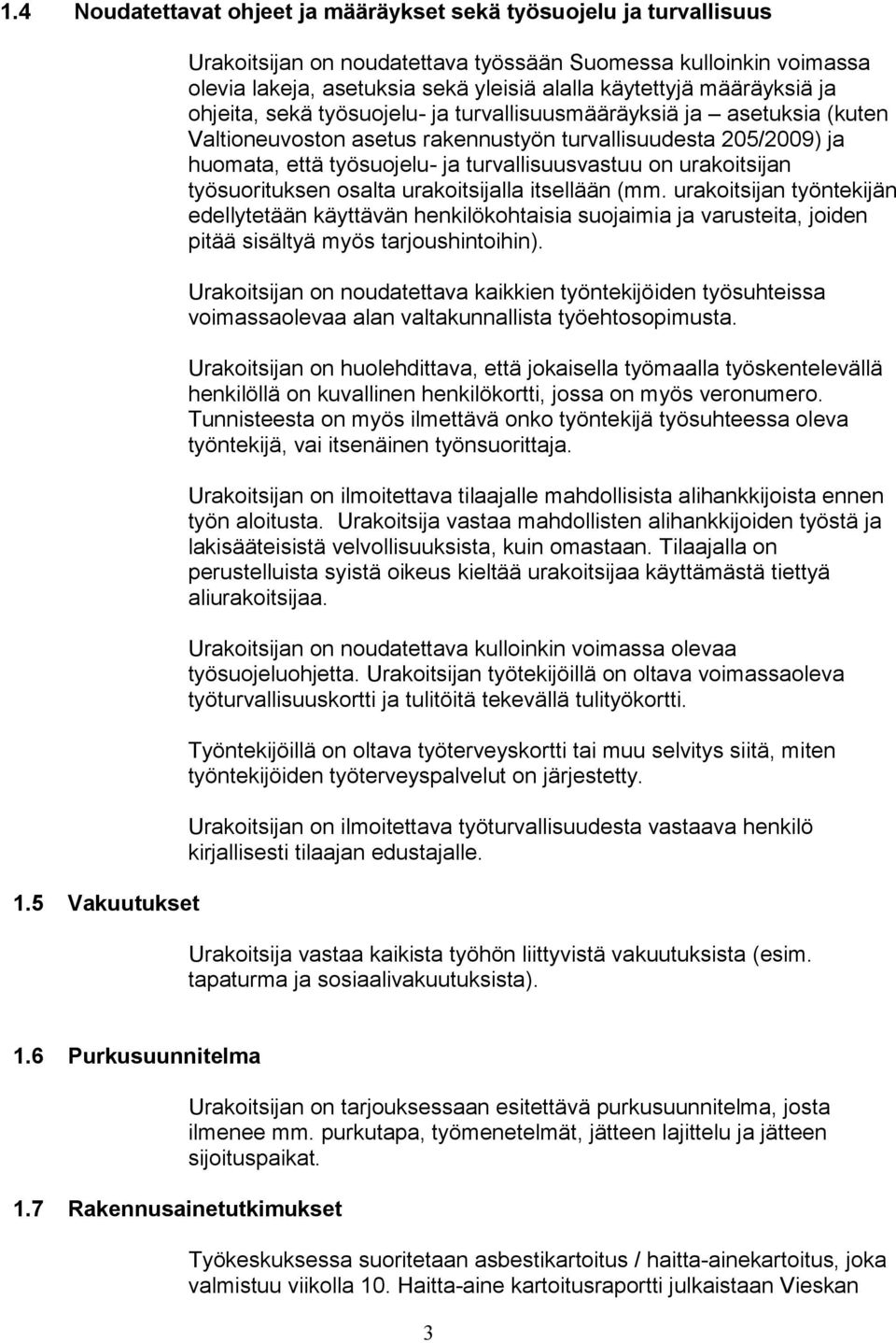 turvallisuusmääräyksiä ja asetuksia (kuten Valtioneuvoston asetus rakennustyön turvallisuudesta 205/2009) ja huomata, että työsuojelu- ja turvallisuusvastuu on urakoitsijan työsuorituksen osalta