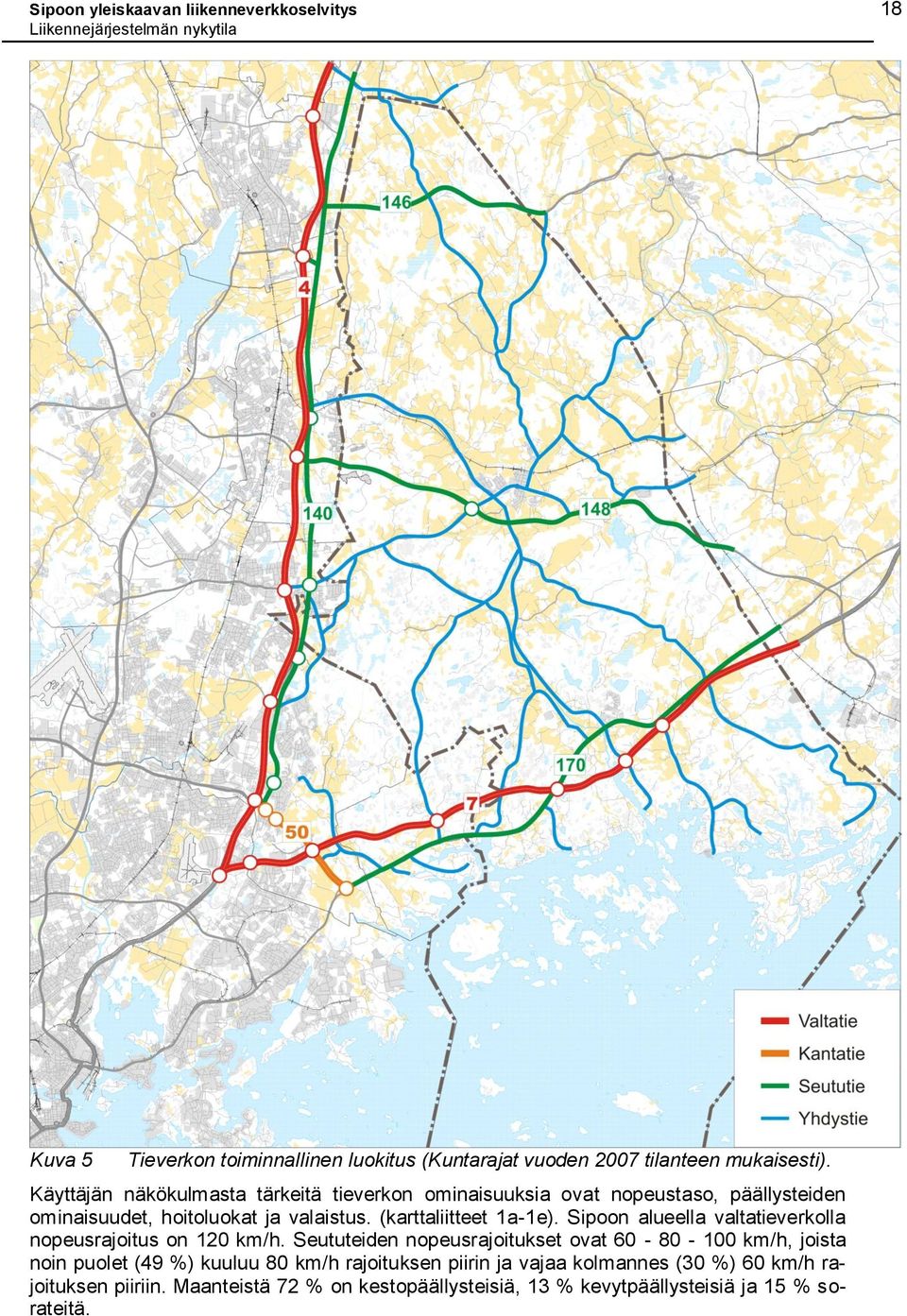 (karttaliitteet 1a-1e). Sipoon alueella valtatieverkolla nopeusrajoitus on 120 km/h.