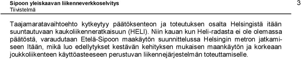 Niin kauan kun Heli-radasta ei ole olemassa päätöstä, varaudutaan Etelä-Sipoon maakäytön suunnittelussa Helsingin metron