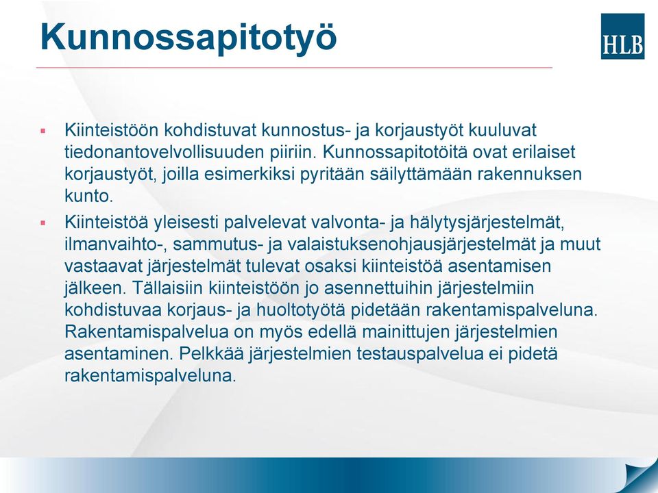 Kiinteistöä yleisesti palvelevat valvonta- ja hälytysjärjestelmät, ilmanvaihto-, sammutus- ja valaistuksenohjausjärjestelmät ja muut vastaavat järjestelmät tulevat osaksi