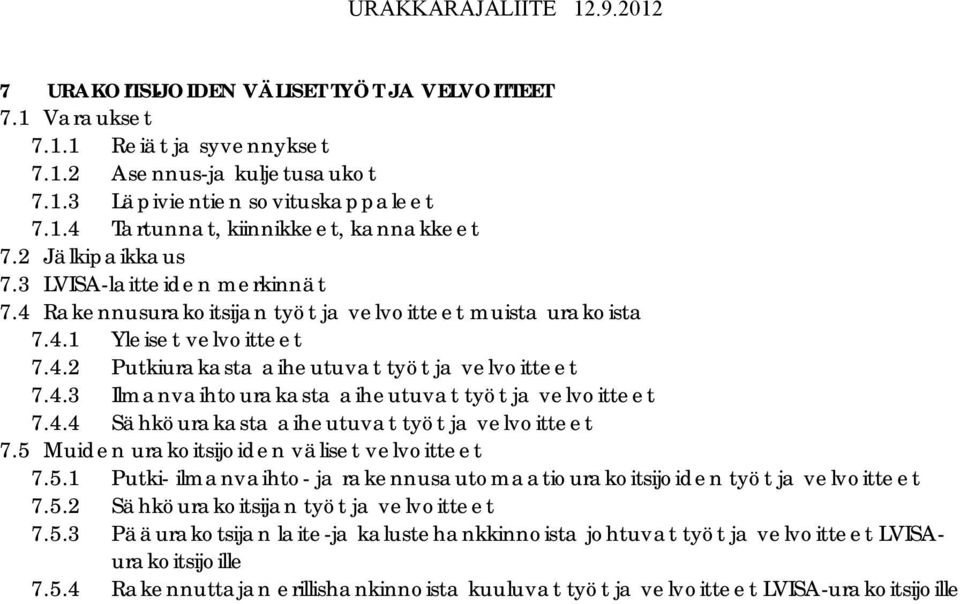 4.4 Sähköurakasta aiheutuvat työt ja velvoitteet 7.5 Muiden urakoitsijoiden väliset velvoitteet 7.5.1 Putki- ilmanvaihto- ja rakennusautomaatiourakoitsijoiden työt ja velvoitteet 7.5.2 Sähköurakoitsijan työt ja velvoitteet 7.