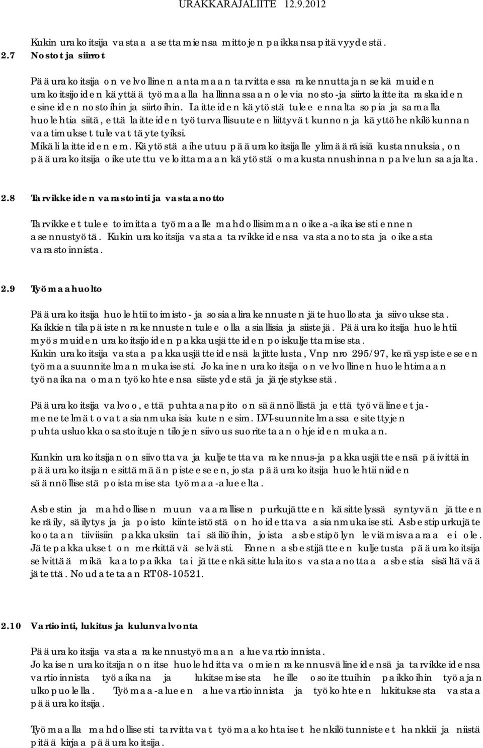 nostoihin ja siirtoihin. Laitteiden käytöstä tulee ennalta sopia ja samalla huolehtia siitä, että laitteiden työturvallisuuteen liittyvät kunnon ja käyttöhenkilökunnan vaatimukset tulevat täytetyiksi.