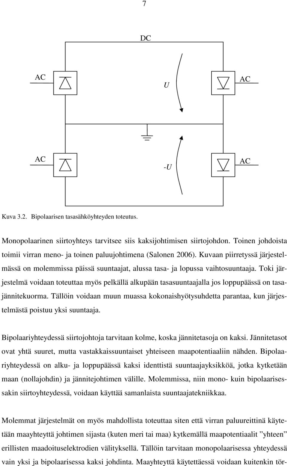 Toki järjestelmä voidaan toteuttaa myös pelkällä alkupään tasasuuntaajalla jos loppupäässä on tasajännitekuorma.