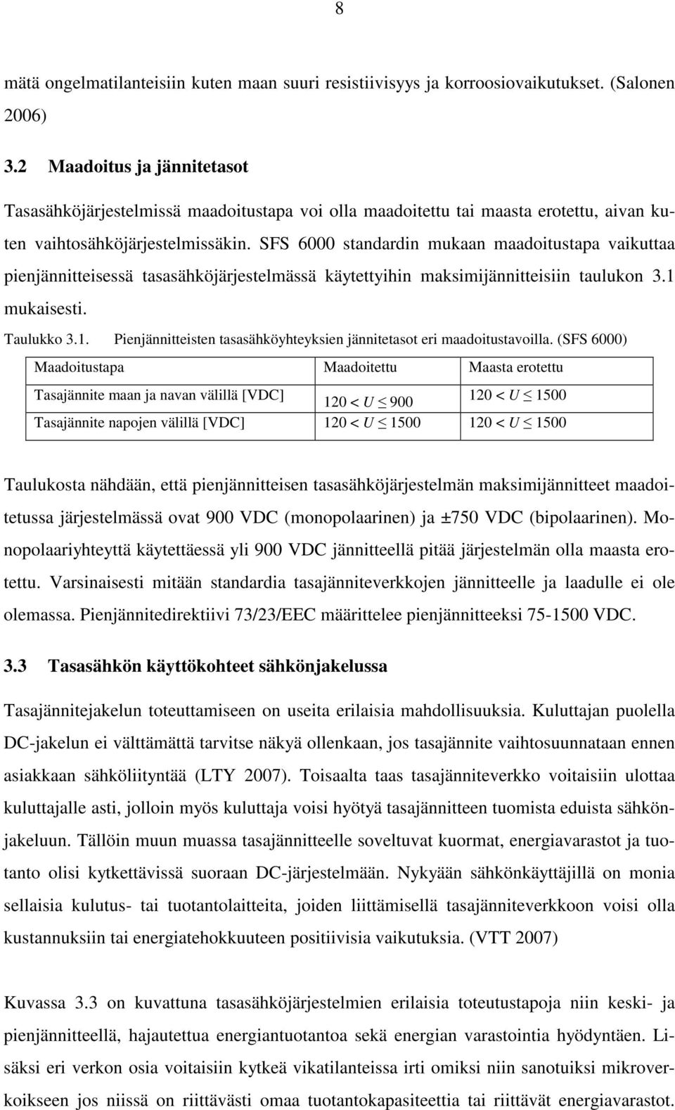 SFS 6000 standardin mukaan maadoitustapa vaikuttaa pienjännitteisessä tasasähköjärjestelmässä käytettyihin maksimijännitteisiin taulukon 3.1 