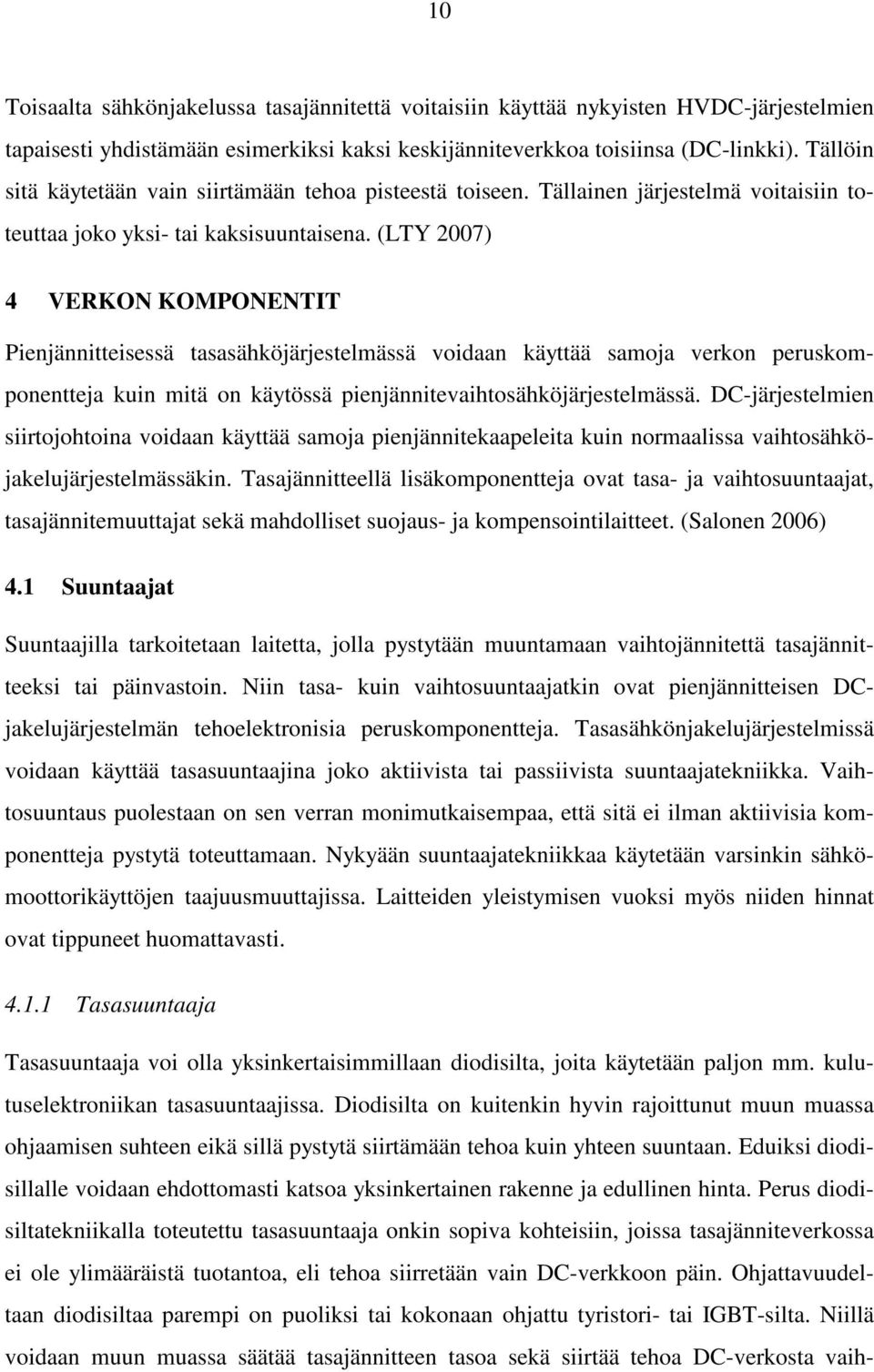 (LTY 2007) 4 VERKON KOMPONENTIT Pienjännitteisessä tasasähköjärjestelmässä voidaan käyttää samoja verkon peruskomponentteja kuin mitä on käytössä pienjännitevaihtosähköjärjestelmässä.