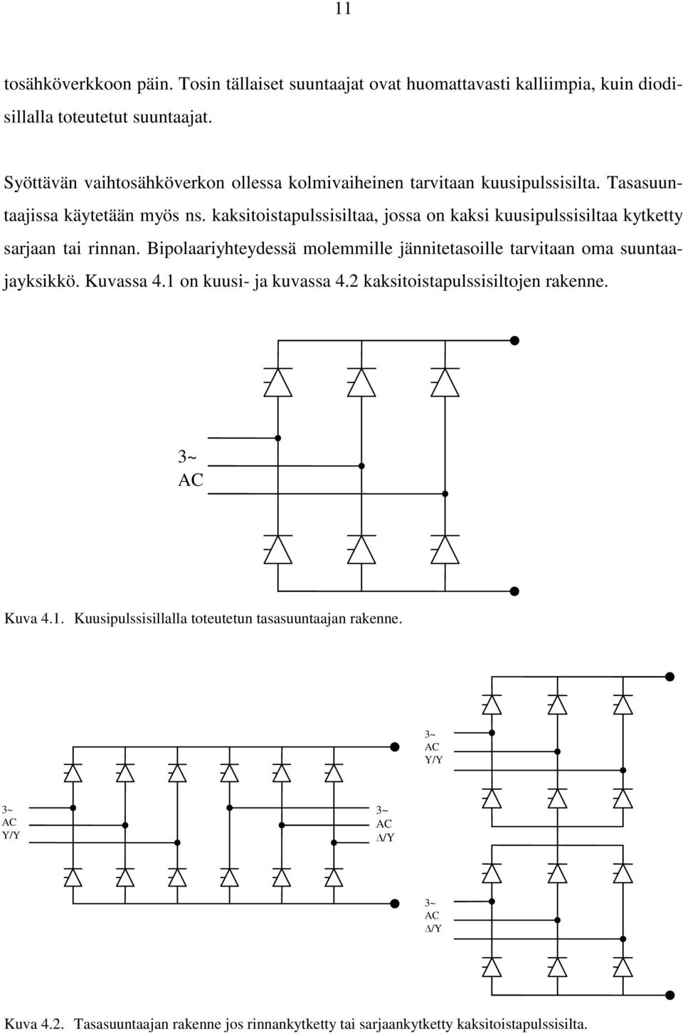 kaksitoistapulssisiltaa, jossa on kaksi kuusipulssisiltaa kytketty sarjaan tai rinnan. Bipolaariyhteydessä molemmille jännitetasoille tarvitaan oma suuntaajayksikkö.