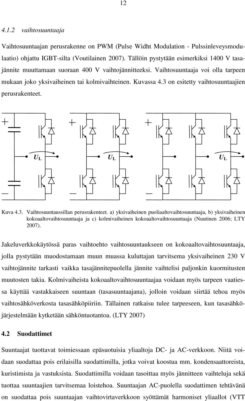 3 on esitetty vaihtosuuntaajien perusrakenteet. U L U L U L Kuva 4.3. Vaihtosuuntaussillan perusrakenteet.