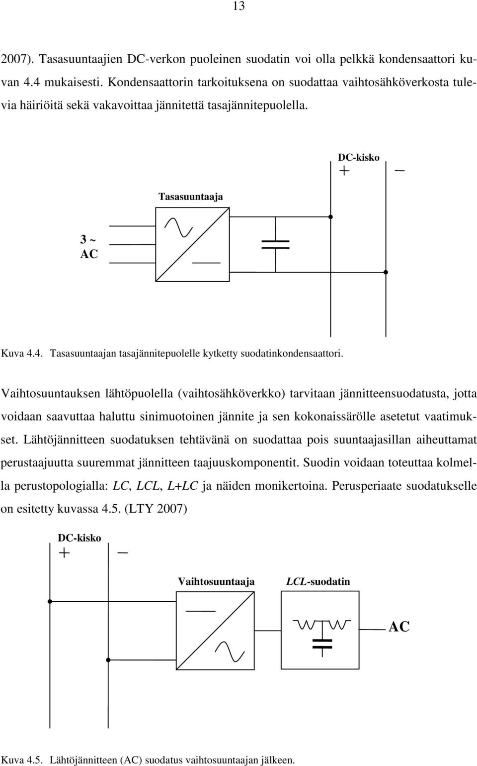 4. Tasasuuntaajan tasajännitepuolelle kytketty suodatinkondensaattori.