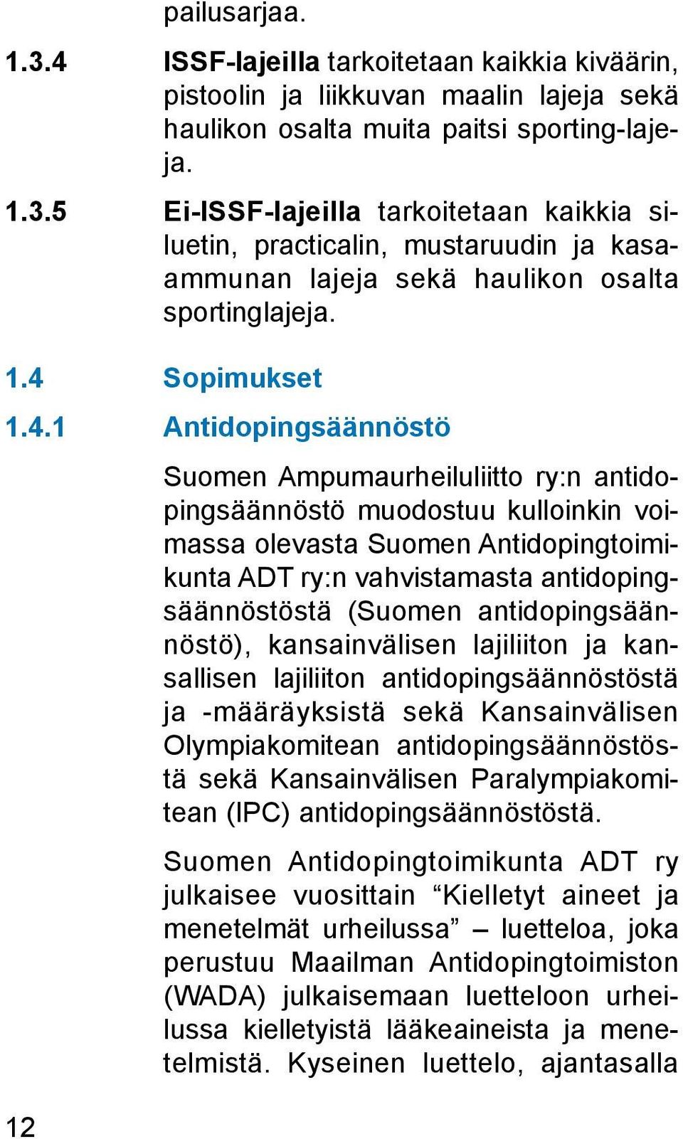antidopingsäännöstöstä (Suomen antidopingsäännöstö), kansainvälisen lajiliiton ja kansallisen lajiliiton antidopingsäännöstöstä ja -määräyksistä sekä Kansainvälisen Olympiakomitean