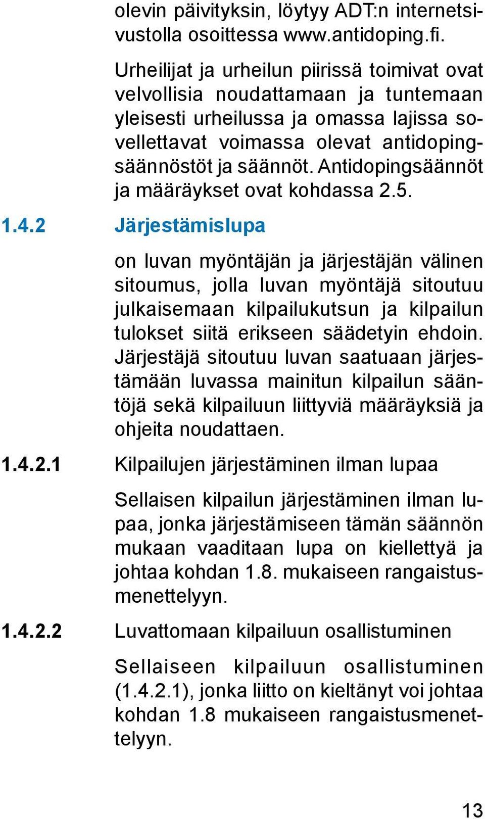 Antidopingsäännöt ja määräykset ovat kohdassa 2.5. 1.4.