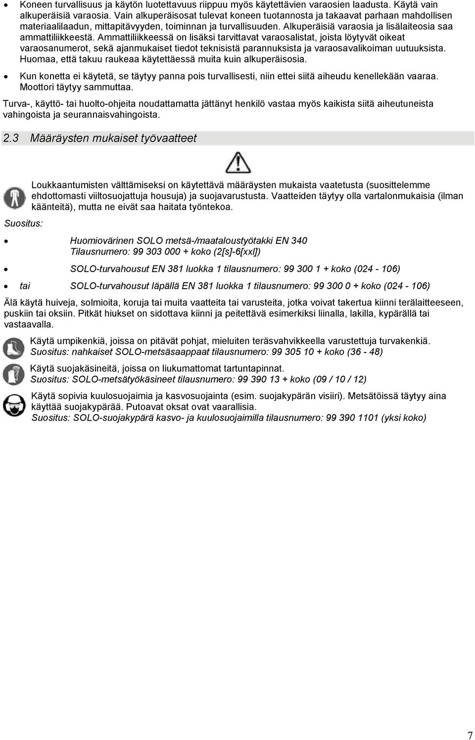 Alkuperäisiä varaosia ja lisälaiteosia saa ammattiliikkeestä.