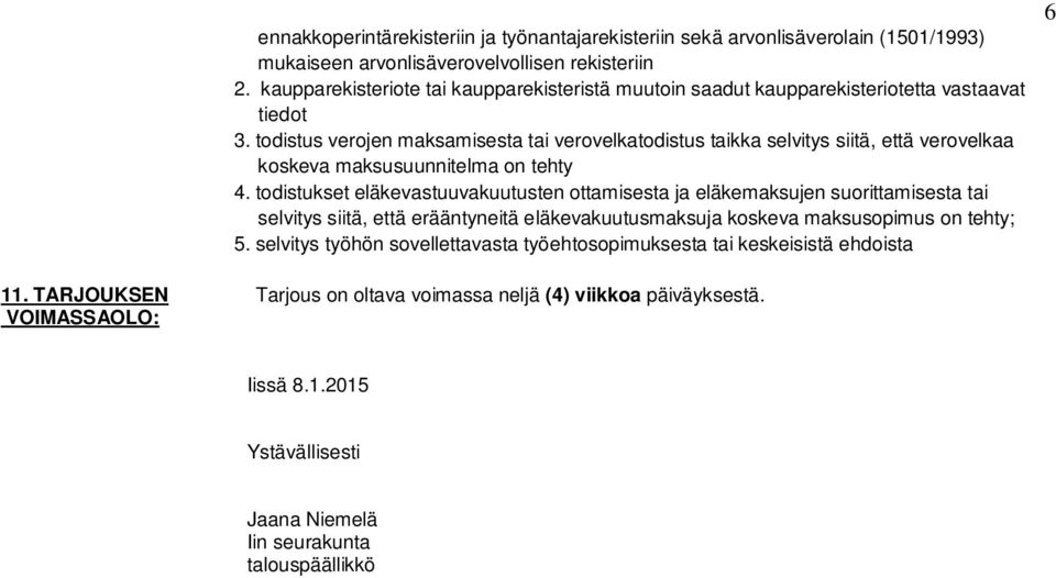 todistus verojen maksamisesta tai verovelkatodistus taikka selvitys siitä, että verovelkaa koskeva maksusuunnitelma on tehty 4.