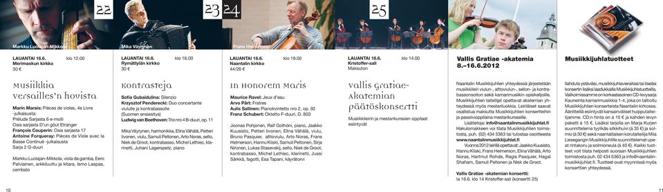 6.2012 Musiikkijuhlatuotteet Musiikkia Versailles n hovista Marin Marais: Pièces de violes, 4e Livre -julkaisusta: Prélude Sarjasta 6 e-molli Osia sarjasta D un gôut Etranger François Couperin: Osia