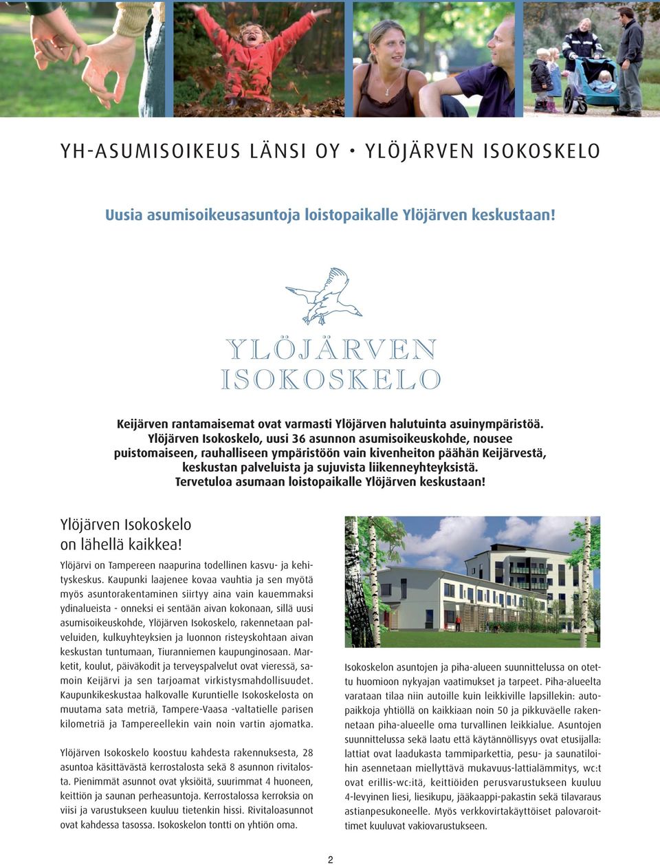 Tervetuloa asumaan loistopaikalle Ylöjärven keskustaan! Ylöjärven Isokoskelo on lähellä kaikkea! Ylöjärvi on Tampereen naapurina todellinen kasvu- ja kehityskeskus.